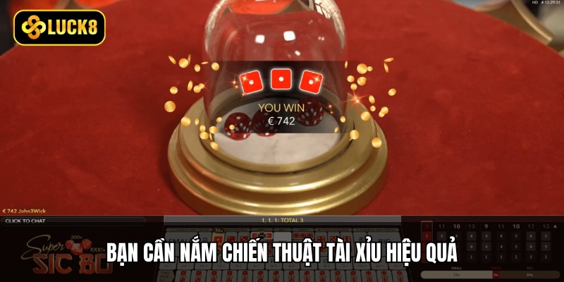 Bạn cần nắm chiến thuật tài xỉu hiệu quả