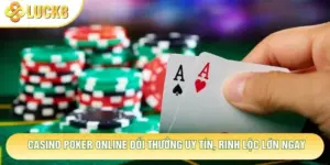 Casino Poker Online Đổi Thưởng Uy Tín, Rinh Lộc Lớn Ngay