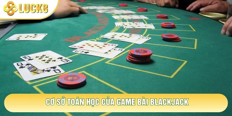 Cơ sở toán học của game bài Blackjack