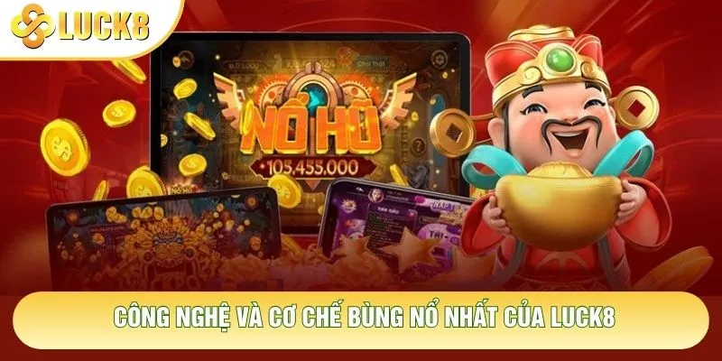 Công nghệ và cơ chế bùng nổ nhất của Luck8