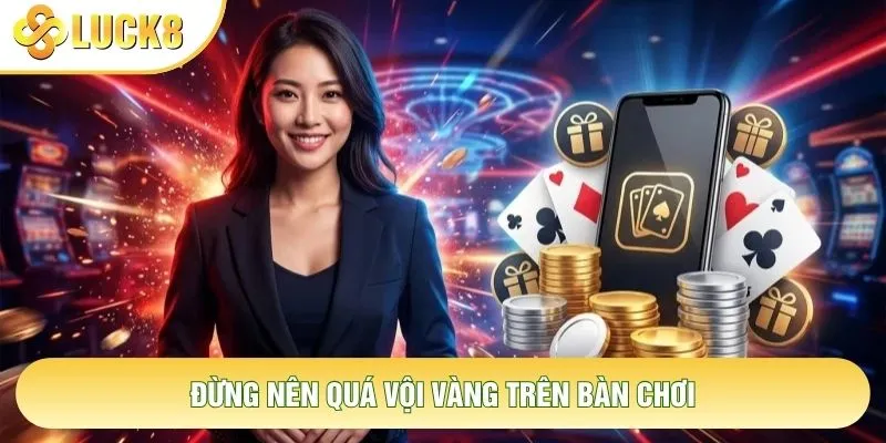 Đừng nên quá vội vàng trên bàn chơi Đừng nên quá vội vàng trên bàn chơi