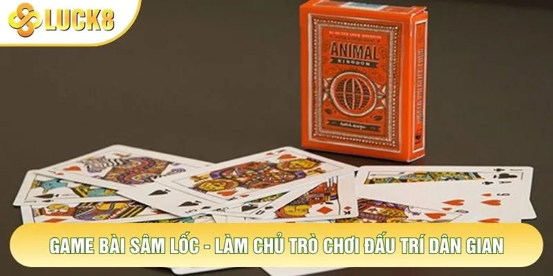 Game Bài Sâm Lốc - Làm Chủ Trò Chơi Đấu Trí Dân Gian 1 Game Bài Sâm Lốc - Làm Chủ Trò Chơi Đấu Trí Dân Gian