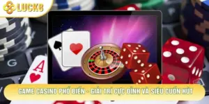 Game Casino Phổ Biến - Giải Trí Cực Đỉnh Và Siêu Cuốn Hút
