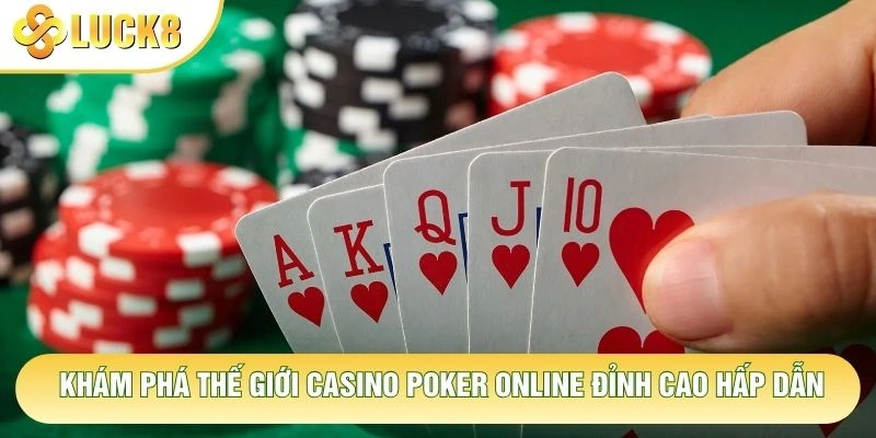 Khám phá thế giới casino poker online đỉnh cao hấp dẫn