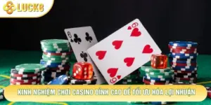 Kinh Nghiệm Chơi Casino Đỉnh Cao Để Tối Ưu Hóa Lợi Nhuận