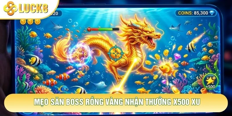 Mẹo săn Boss rồng vàng nhận thưởng x500 xu Mẹo săn Boss rồng vàng nhận thưởng x500 xu