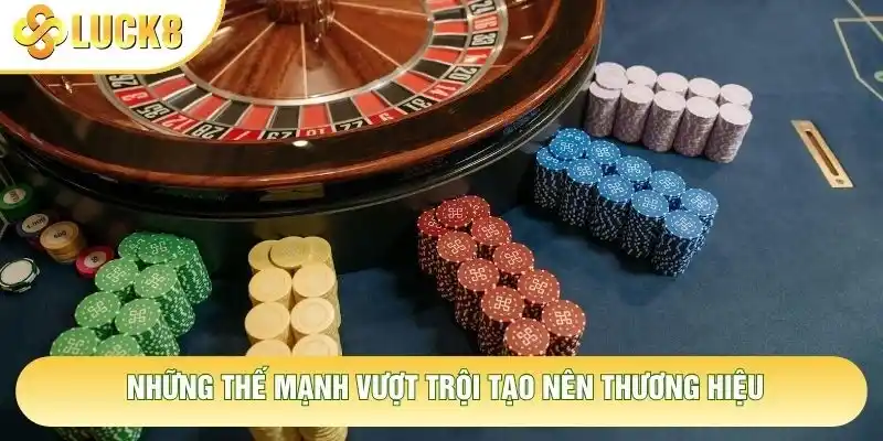 Những thế mạnh vượt trội tạo nên thương hiệu