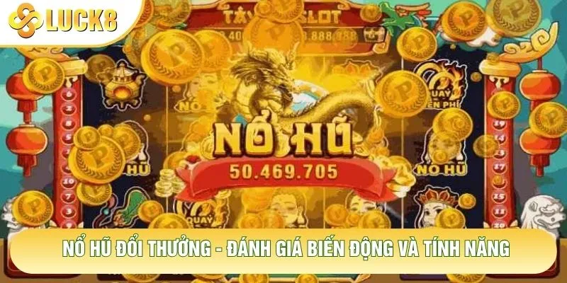 Nổ Hũ Đổi Thưởng - Đánh Giá Biến Động Và Tính Năng