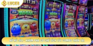 Nổ Hũ JILI - Khám Phá Cơ Chế Tích Lũy Combo Thần Tài