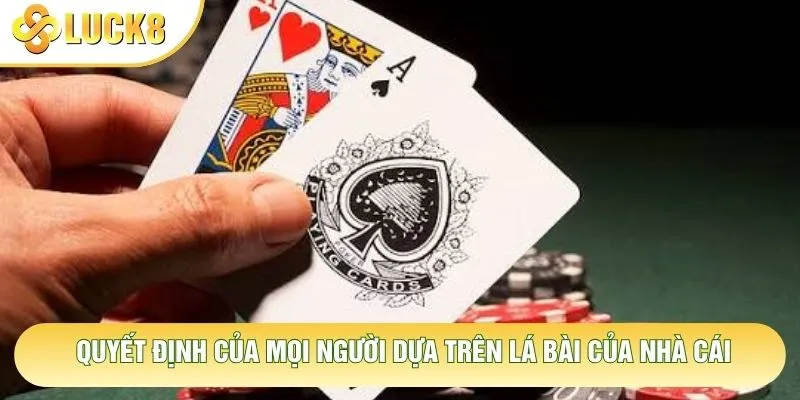 Quyết định của mọi người dựa trên lá bài của nhà cái